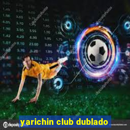 yarichin club dublado